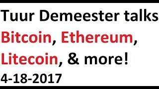 Tuur Demeester talks Bitcoin Ethereum Litecoin and more 4182017 [upl. by Aivila]