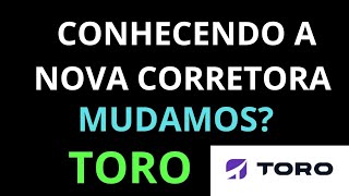 MUDEI DE CORRETORA CONHEÇA COMO É SIMPLES INVESTI ATRAVÉS DA CORRETORA TORO [upl. by Edmon]