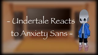 Undertale Reacts to Anxiety Sans  Angst  Thing 1 [upl. by Noinatrad]