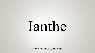 How To Say Ianthe [upl. by Codding]