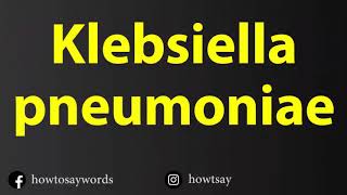 How To Pronounce Klebsiella pneumoniae [upl. by Miharbi982]