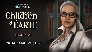 Children of Éarte  Episode 29  Crime and Posies [upl. by Va303]