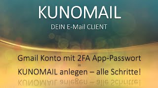 Gmail Konto in KUNOMAIL anlegen mit Google2FaktorAuthentifizierung alle Schritte emaildesign [upl. by Sucramraj]