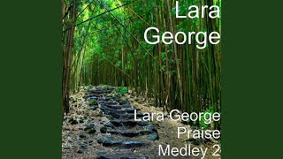 Lara George Praise Medley 2 [upl. by Zoba]