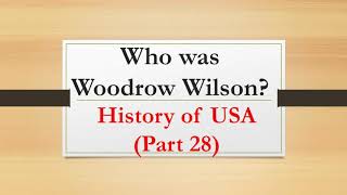 Who was Woodrow Wilson History of USA Part 28 [upl. by Hornstein]