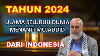 TAHUN 2024 ULAMA SELURUH DUNIA MENANTI MUJADDID DARI INDONESIA [upl. by Hayyikaz]