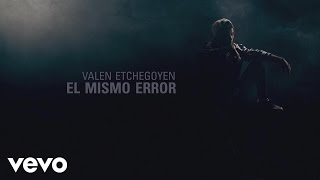 Valen Etchegoyen  El Mismo Error Lyric Video [upl. by Blakely]