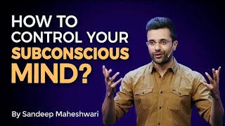 How to control your Subconscious Mind By Sandeep Maheshwari I Hindi [upl. by Ednew]