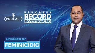 Podcast Repórter Record Investigação 07  Feminicídio [upl. by Areivax45]