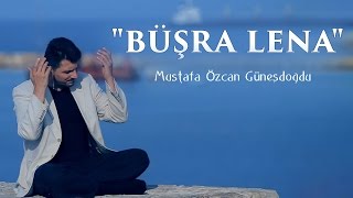 quotBÜŞRA LENA İLAHİSİquot  بشرى لنا MUSTAFA ÖZCAN GÜNEŞDOĞDU مصطفي اوزجان [upl. by Eidahs]