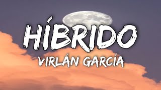 Virlán García  Híbrido LetraLyrics [upl. by Ilrahc]