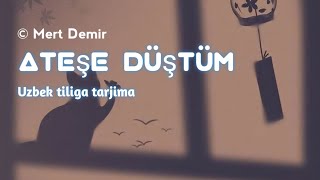 Mert Demir Ateşe Düştüm Uzbek tiliga tarjima lyrics trend rek uzbtarjima [upl. by Odnama]