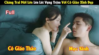 Review Phim Chàng Trai Mới Lớn Lén Lút Vụng Trộm Với Cô Giáo Xinh Đẹp  Full  Tea Phim [upl. by Mercedes]