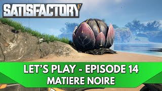 Satisfactory FR  Lets play  Episode 14 Matière Noire amp Oscillateurs [upl. by Nnil544]