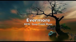 Evermore lyrics by DCM Deep Creek Music [upl. by Nerac]