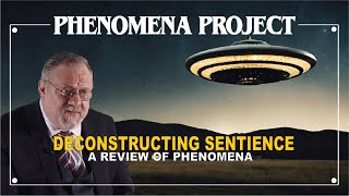 Deconstructing Sentience  A Review of Phenomena [upl. by Nosnhoj]