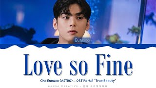 Cha Eunwoo ASTRO  Love so Fine True Beauty OST 8 Lyrics Color Coded HanRomEng [upl. by Yesrej]