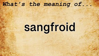 Sangfroid Meaning  Definition of Sangfroid [upl. by Ardnohs]