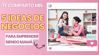 5 ideas de negocios para emprender siendo mamá [upl. by Rol]