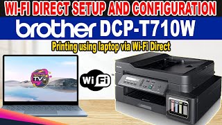 HOW TO SETUP WIFI DIRECT AND USING LAPTOP WIRELESS PRINTING  BROTHER DCPT710W PRINTER [upl. by Dasya]