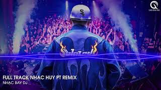 Full Set Nhạc Huy PT Remix ♫ Nhạc Trend Xu Hướng Tiktok Triệu View  Top BXH Việt Nam Remix Hay Nhất [upl. by Adolphus]