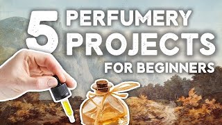 5 Beginner Perfumery Project Ideas [upl. by Nies]