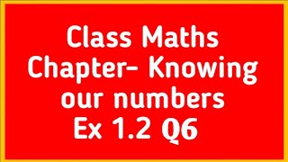 NCERT Maths class 6th chapter Knowing our Numbers Ex 12 Q6 [upl. by Giorgi]