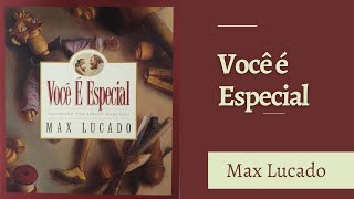 VOCÊ É ESPECIAL Max Lucado [upl. by Ail922]