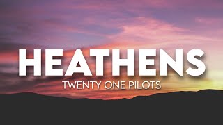 twenty one pilots  Heathens  Lyrics [upl. by Annaoi718]