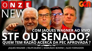 Onze News STF ou Senado com Jaques Wagner ao vivo [upl. by Ettessil986]