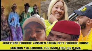 JOSEPHINE EDOCHIE KINSMEN STORM PETE EDOCHIE HOUSE SUMMON YUL EDOCHIE FOR INSULTING HIS MAMA [upl. by Bing]