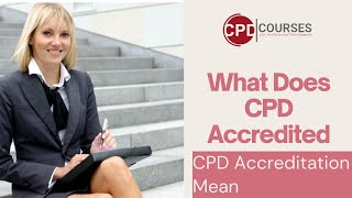 What Does CPD Accredited Mean  CPD Accreditation Mean  CPD Courses [upl. by Bathsheb543]