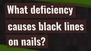 What deficiency causes black lines on nails [upl. by Pevzner256]