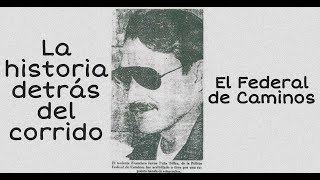 El Federal de Caminos  La historia detrás del corrido [upl. by Sirromaj]