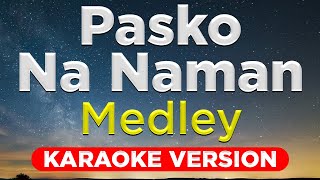 PASKO NA NAMAN MEDLEY  Paskong Pinoy HQ KARAOKE VERSION with lyrics [upl. by Galanti]