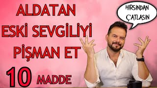 ALDATAN ESKİ SEVGİLİYİ PİŞMAN ETME TAKTİKLERİ ÖLMESİN AMA SÜRÜNSÜN DİYENLER İÇİN 10 TAKTİK [upl. by Ahsam]