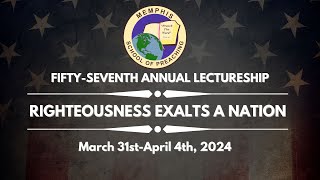 FIFTYSEVENTH ANNUAL LECTURESHIP  Righteousness Exalts a Nation [upl. by Htiduj]