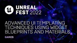 Advanced UI Templating Techniques using Widget Blueprints and Materials  Unreal Fest 2022 [upl. by Mohandis128]