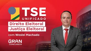 TSE Unificado  Direito Eleitoral  Justiça Eleitoral com Weslei Machado [upl. by Naaman778]