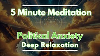 Meditation for Political Anxiety  5 Minute Meditation  Political Anxiety Meditation [upl. by Breed]