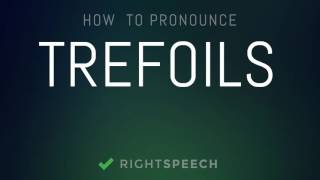 Trefoils  How to pronounce Trefoils [upl. by Tennos72]