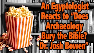 An Egyptologist reacts to quotDoes Archaeology Bury the Bible Dr Joshua Bowenquot [upl. by Noelle]