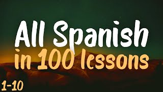 ALL SPANISH in 100 lessons Most important spanish phrases Lessons 110 [upl. by Aix850]