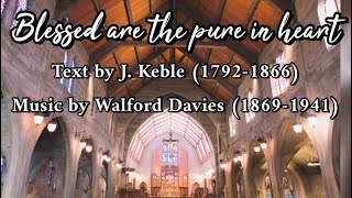 Blessed are the pure in heart — Text by J Keble 17921866 Music by Walford Davies 18691941 [upl. by Artkele]