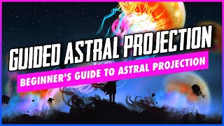 Guided Astral Projection A Beginners Guide [upl. by Rees]