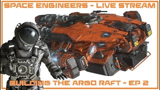 LIVE  SPACE ENGINEERS  building the Argo Raft EP2  Kelevra Engineering [upl. by Cupo307]