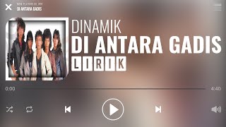 Dinamik  Di Antara Gadis Lirik [upl. by Ailahs971]