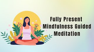 Fully Present Mindfulness Guided Meditation [upl. by Junna]