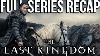 THE LAST KINGDOM Full Series Recap  Season 15 Ending Explained  Watch Before SEVEN KINGS MUST DIE [upl. by Karleen]