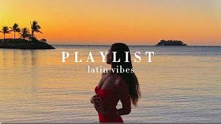 latin vibes  playlist ☀️ [upl. by Esertap322]